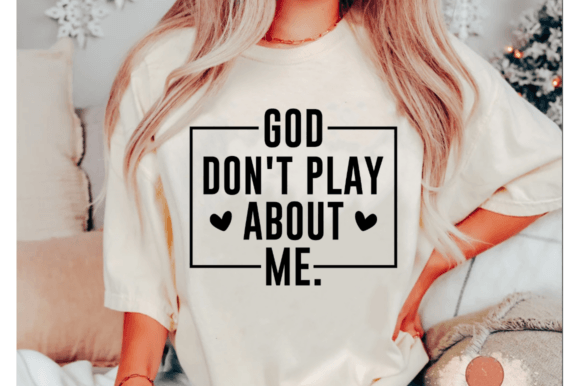 God Don't Play About Me SVG: A Bold Graphics Choice for T-Shirt Designs