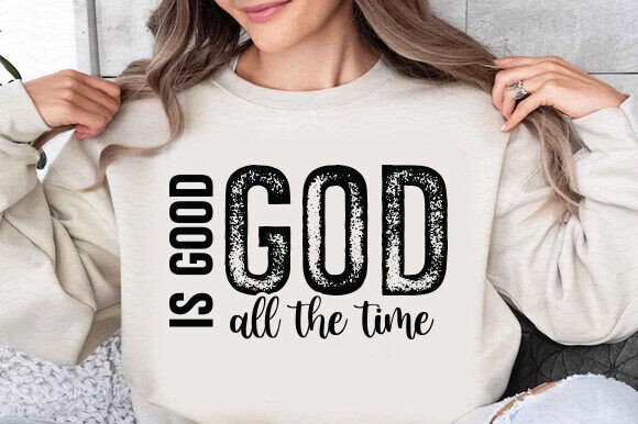 God is Good All the Time SVG for T-Shirt Designs