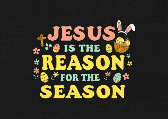 Jesus is the Reason for Easter T-Shirt Graphics